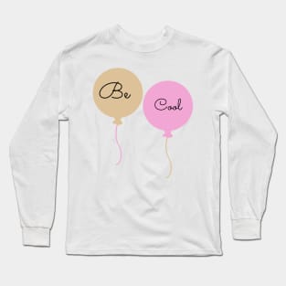 Be Cool Long Sleeve T-Shirt